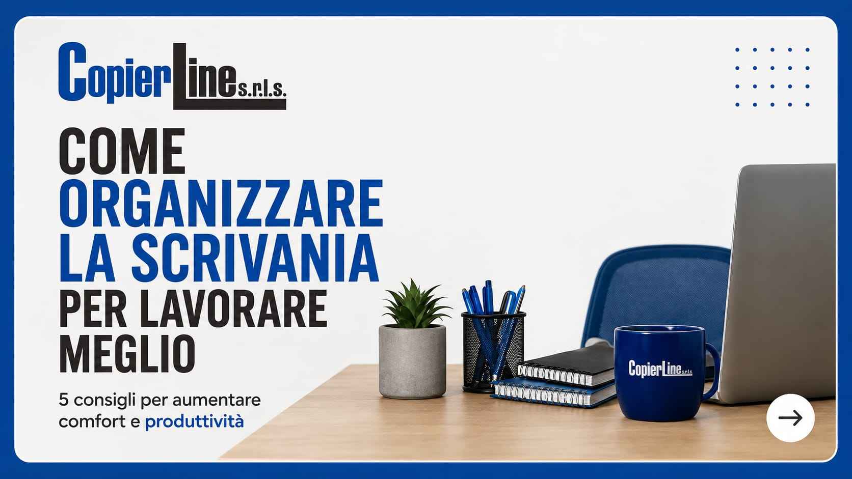 Come organizzare la scrivania per lavorare meglio: 5 regole per uno spazio più ordinato e produttivo